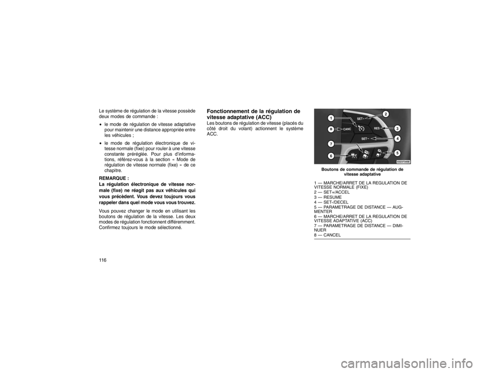 JEEP GRAND CHEROKEE 2016  Notice dentretien (in French) Le système de régulation de la vitesse possède
deux modes de commande :
le mode de régulation de vitesse adaptative
pour maintenir une distance appropriée entre
les véhicules ;
 le mode de ré