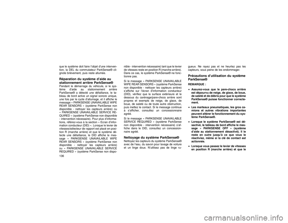 JEEP GRAND CHEROKEE 2015 Notice dentretien (in French) que le système doit faire l’objet d’une interven-
tion, la DEL du commutateur ParkSense® cli-
gnote brièvement, puis reste allumée.Réparation du système d’aide au
stationnement arrière Pa JEEP GRAND CHEROKEE 2015 Notice dentretien (in French) que le système doit faire l’objet d’une interven-
tion, la DEL du commutateur ParkSense® cli-
gnote brièvement, puis reste allumée.Réparation du système d’aide au
stationnement arrière Pa