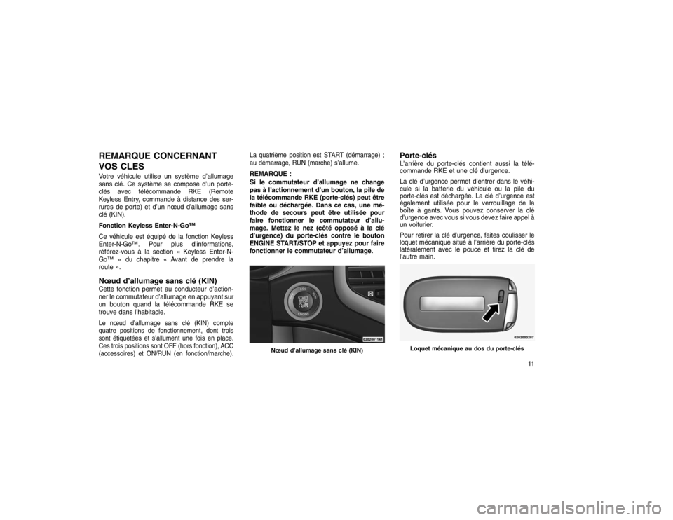 JEEP GRAND CHEROKEE 2016 Notice dentretien (in French) REMARQUE CONCERNANT
VOS CLESVotre véhicule utilise un système d’allumage
sans clé. Ce système se compose d’un porte-
clés avec télécommande RKE (Remote
Keyless Entry, commande à distance d JEEP GRAND CHEROKEE 2016 Notice dentretien (in French) REMARQUE CONCERNANT
VOS CLESVotre véhicule utilise un système d’allumage
sans clé. Ce système se compose d’un porte-
clés avec télécommande RKE (Remote
Keyless Entry, commande à distance d