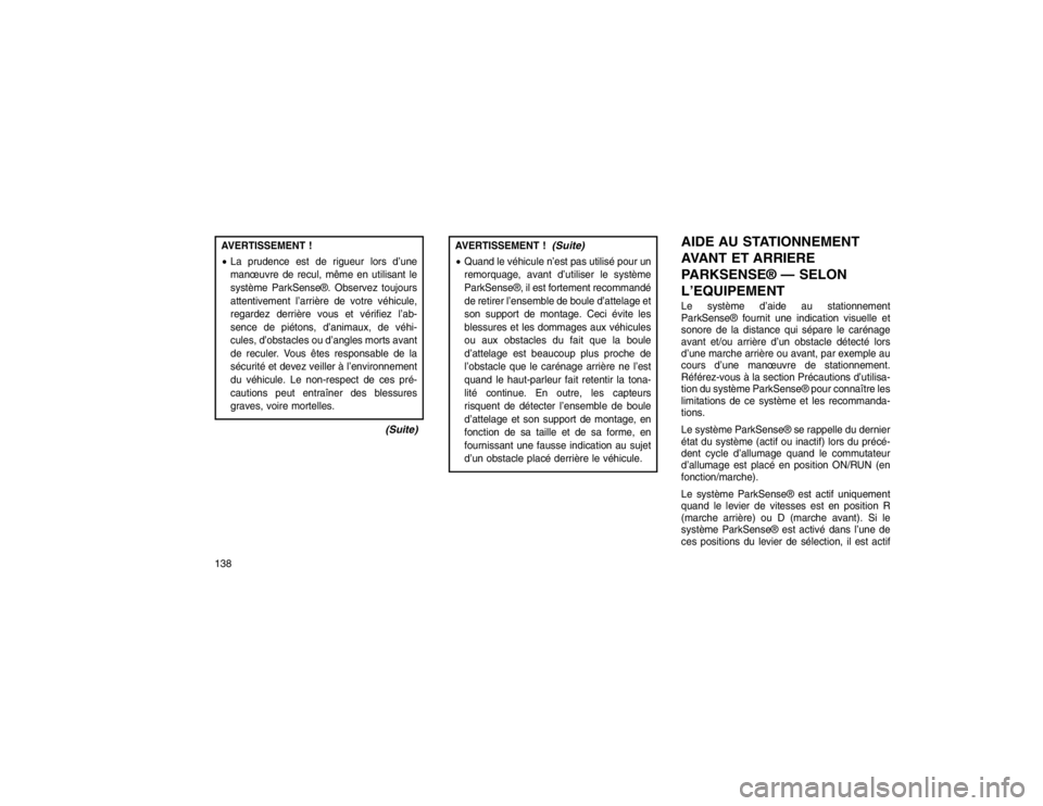 JEEP GRAND CHEROKEE 2016  Notice dentretien (in French) AVERTISSEMENT !
La prudence est de rigueur lors d’une
manœuvre de recul, même en utilisant le
système ParkSense®. Observez toujours
attentivement l’arrière de votre véhicule,
regardez derri