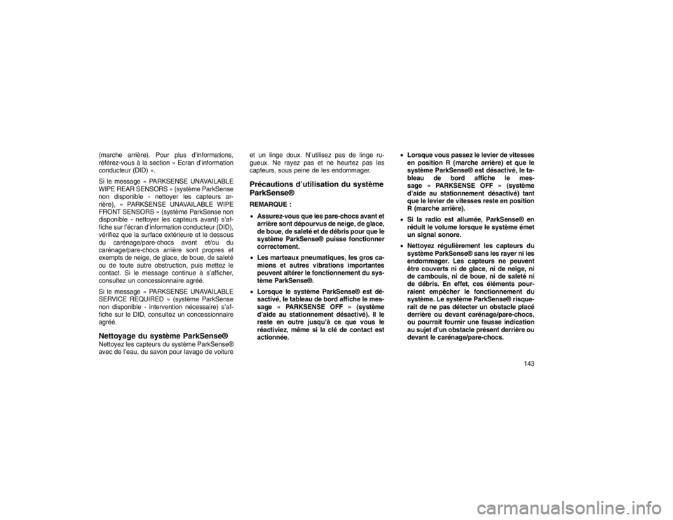 JEEP GRAND CHEROKEE 2015 Notice dentretien (in French) (marche arrière). Pour plus d’informations,
référez-vous à la section « Ecran d’information
conducteur (DID) ».
Si le message « PARKSENSE UNAVAILABLE
WIPE REAR SENSORS » (système ParkSens JEEP GRAND CHEROKEE 2015 Notice dentretien (in French) (marche arrière). Pour plus d’informations,
référez-vous à la section « Ecran d’information
conducteur (DID) ».
Si le message « PARKSENSE UNAVAILABLE
WIPE REAR SENSORS » (système ParkSens