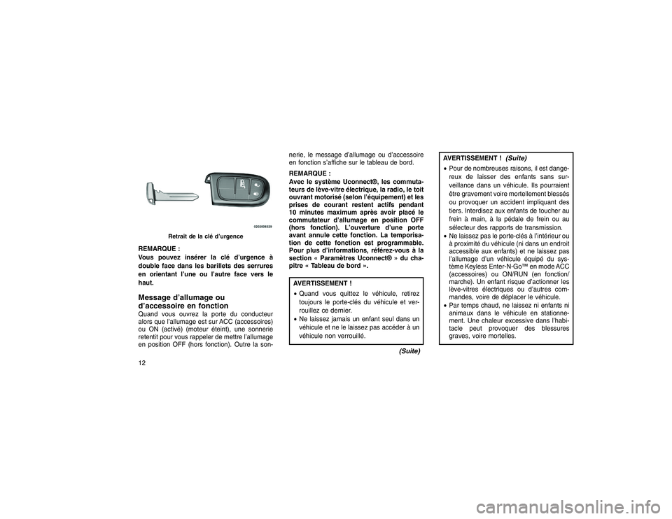 JEEP GRAND CHEROKEE 2016 Notice dentretien (in French) REMARQUE :
Vous pouvez insérer la clé d’urgence à
double face dans les barillets des serrures
en orientant l’une ou l’autre face vers le
haut.Message d’allumage ou
d’accessoire en fonctio JEEP GRAND CHEROKEE 2016 Notice dentretien (in French) REMARQUE :
Vous pouvez insérer la clé d’urgence à
double face dans les barillets des serrures
en orientant l’une ou l’autre face vers le
haut.Message d’allumage ou
d’accessoire en fonctio