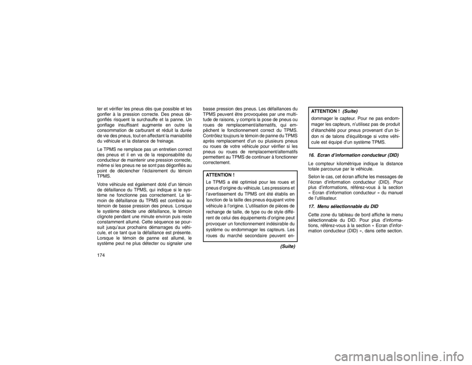 JEEP GRAND CHEROKEE 2016 Notice dentretien (in French) ter et vérifier les pneus dès que possible et les
gonfler à la pression correcte. Des pneus dé-
gonflés risquent la surchauffe et la panne. Un
gonflage insuffisant augmente en outre la
consommati JEEP GRAND CHEROKEE 2016 Notice dentretien (in French) ter et vérifier les pneus dès que possible et les
gonfler à la pression correcte. Des pneus dé-
gonflés risquent la surchauffe et la panne. Un
gonflage insuffisant augmente en outre la
consommati