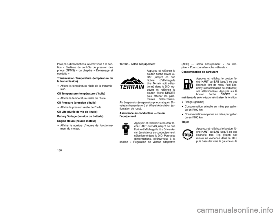 JEEP GRAND CHEROKEE 2016  Notice dentretien (in French) Pour plus d’informations, référez-vous à la sec-
tion « Système de contrôle de pression des
pneus (TPMS) » du chapitre « Démarrage et
conduite ».
Transmission Temperature (température de
