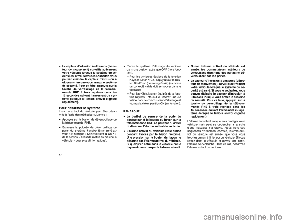 JEEP GRAND CHEROKEE 2016 Notice dentretien (in French) Le capteur d’intrusion à ultrasons (détec-
teur de mouvement) surveille activement
votre véhicule lorsque le système de sé-
curité est armé. Si vous le souhaitez, vous
pouvez éteindre le ca JEEP GRAND CHEROKEE 2016 Notice dentretien (in French) Le capteur d’intrusion à ultrasons (détec-
teur de mouvement) surveille activement
votre véhicule lorsque le système de sé-
curité est armé. Si vous le souhaitez, vous
pouvez éteindre le ca