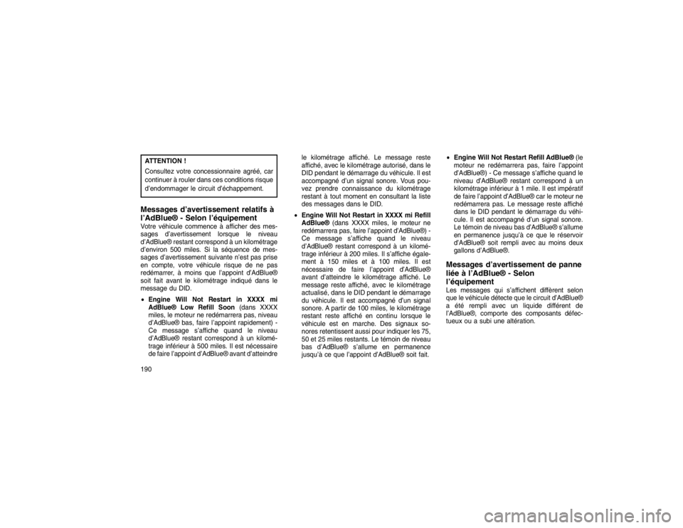 JEEP GRAND CHEROKEE 2016  Notice dentretien (in French) ATTENTION !
Consultez votre concessionnaire agréé, car
continuer à rouler dans ces conditions risque
d’endommager le circuit d’échappement.Messages d’avertissement relatifs à
l’AdBlue® -