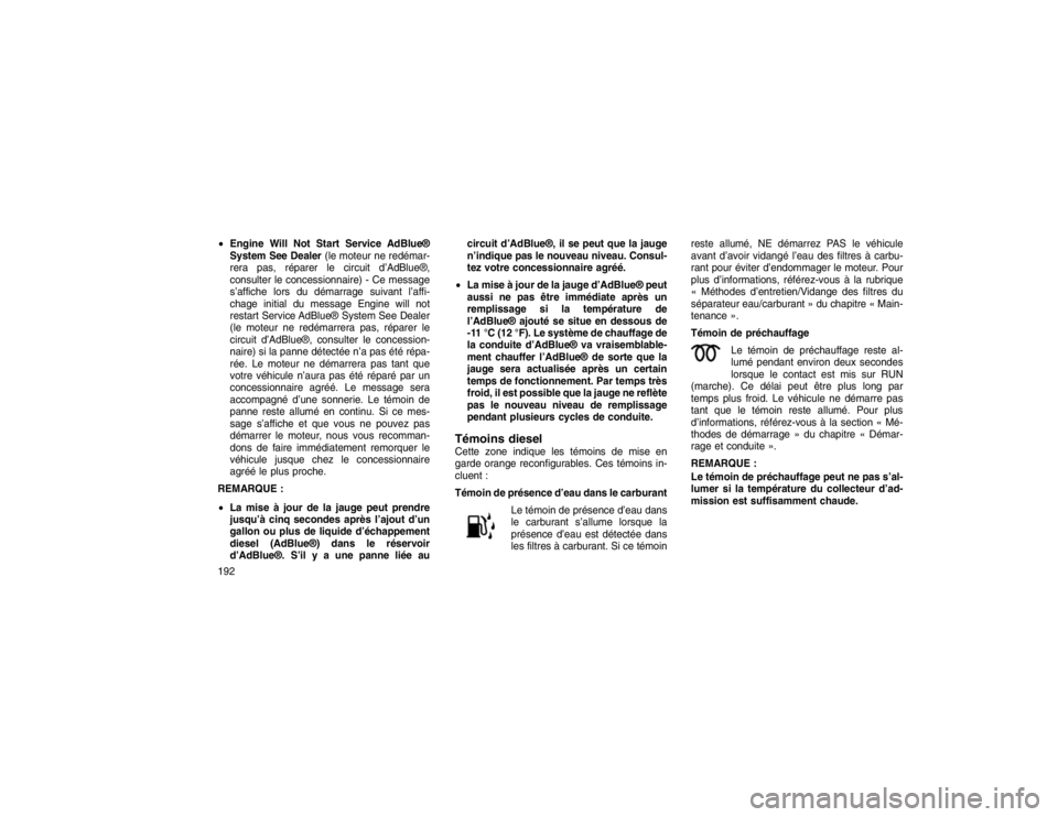 JEEP GRAND CHEROKEE 2016  Notice dentretien (in French) Engine Will Not Start Service AdBlue®
System See Dealer (le moteur ne redémar-
rera pas, réparer le circuit d’AdBlue®,
consulter le concessionnaire) - Ce message
s’affiche lors du démarrage 