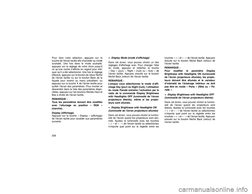 JEEP GRAND CHEROKEE 2016 Notice dentretien (in French) Pour faire votre sélection, appuyez sur la
touche de l’écran tactile afin d’accéder au mode
souhaité. Une fois dans le mode souhaité,
appuyez sur le réglage de votre choix jusqu’Ã
ce qu†JEEP GRAND CHEROKEE 2016 Notice dentretien (in French) Pour faire votre sélection, appuyez sur la
touche de l’écran tactile afin d’accéder au mode
souhaité. Une fois dans le mode souhaité,
appuyez sur le réglage de votre choix jusqu’Ã
ce quâ€