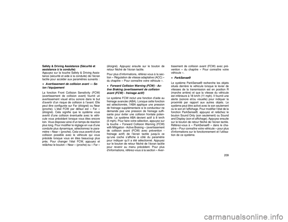 JEEP GRAND CHEROKEE 2016  Notice dentretien (in French) Safety & Driving Assistance (Sécurité et
assistance à la conduite)
Appuyez sur la touche Safety & Driving Assis-
tance (sécurité et aide à la conduite) de l’écran
tactile pour accéder aux pa
