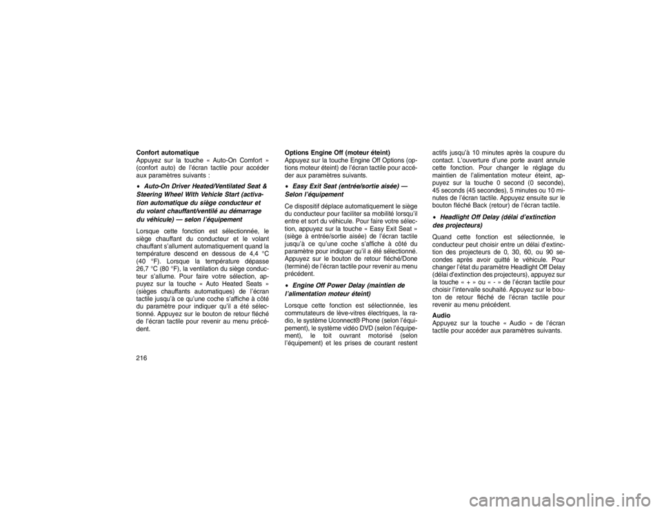 JEEP GRAND CHEROKEE 2016  Notice dentretien (in French) Confort automatique
Appuyez sur la touche « Auto-On Comfort »
(confort auto) de l’écran tactile pour accéder
aux paramètres suivants :
Auto-On Driver Heated/Ventilated Seat &
Steering Wheel
Wi