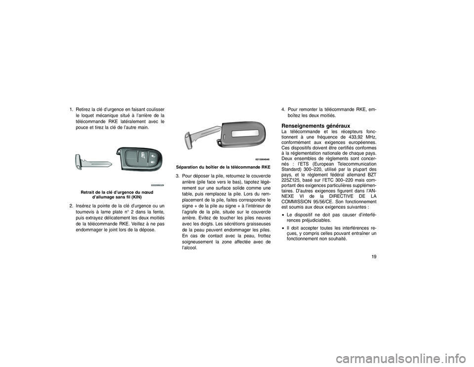 JEEP GRAND CHEROKEE 2016 Notice dentretien (in French) 1. Retirez la clé d’urgence en faisant coulisserle loquet mécanique situé à l’arrière de la
télécommande RKE latéralement avec le
pouce et tirez la clé de l’autre main.
2. Insérez la p JEEP GRAND CHEROKEE 2016 Notice dentretien (in French) 1. Retirez la clé d’urgence en faisant coulisserle loquet mécanique situé à l’arrière de la
télécommande RKE latéralement avec le
pouce et tirez la clé de l’autre main.
2. Insérez la p