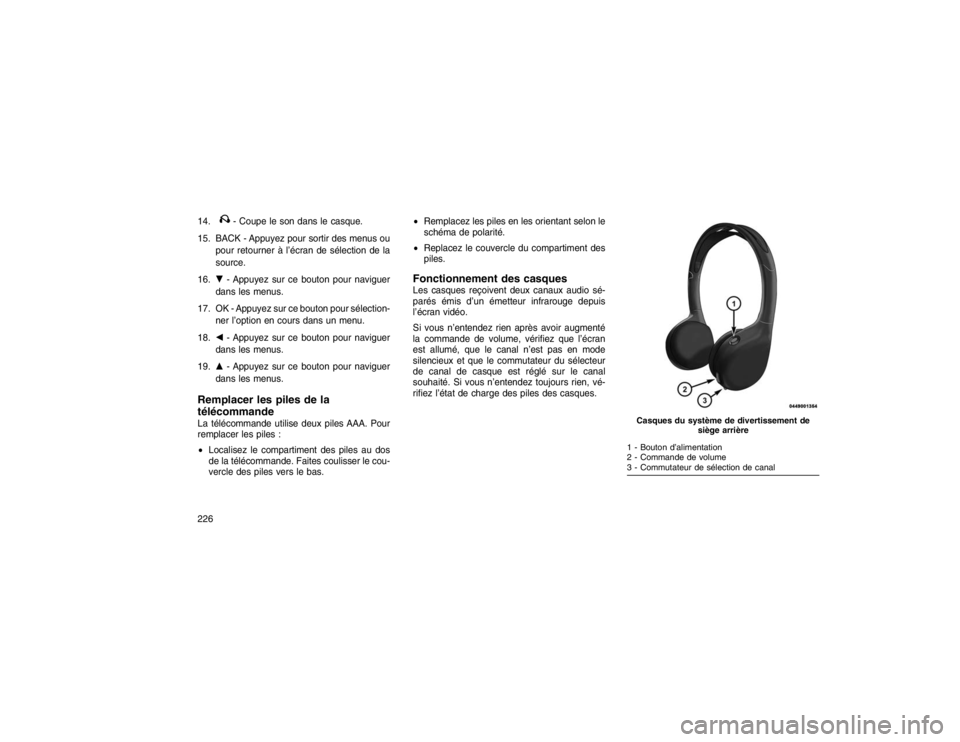 JEEP GRAND CHEROKEE 2016  Notice dentretien (in French) 14.
- Coupe le son dans le casque.
15. BACK - Appuyez pour sortir des menus ou pour retourner à l’écran de sélection de la
source.
16. �- Appuyez sur ce bouton pour naviguer
dans les menus.
17. O