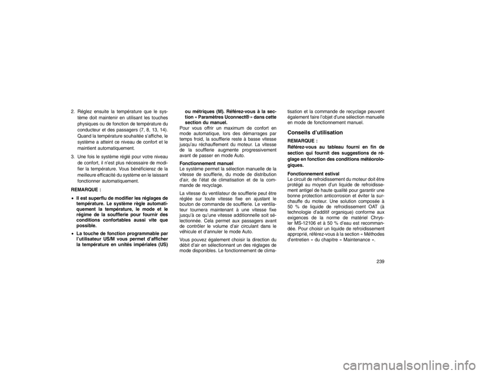 JEEP GRAND CHEROKEE 2016  Notice dentretien (in French) 2. Réglez ensuite la température que le sys-tème doit maintenir en utilisant les touches
physiques ou de fonction de température du
conducteur et des passagers (7, 8, 13, 14).
Quand la températur