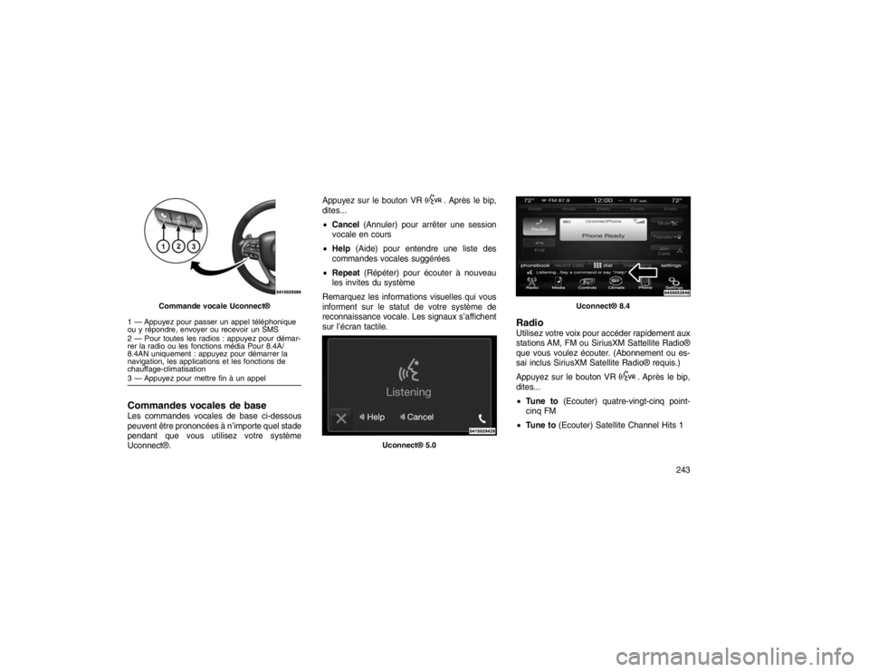 JEEP GRAND CHEROKEE 2016  Notice dentretien (in French) Commandes vocales de baseLes commandes vocales de base ci-dessous
peuvent être prononcées à n’importe quel stade
pendant que vous utilisez votre système
Uconnect®.Appuyez sur le bouton VR
. Apr