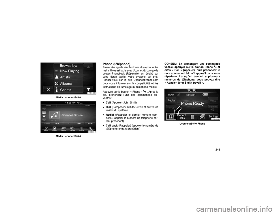 JEEP GRAND CHEROKEE 2016  Notice dentretien (in French) Phone (téléphone)Passer des appels téléphoniques et y répondre les
mains libres est facile avec Uconnect®. Lorsque le
bouton Phonebook (Répertoire) est éclairé sur
votre écran tactile, votre