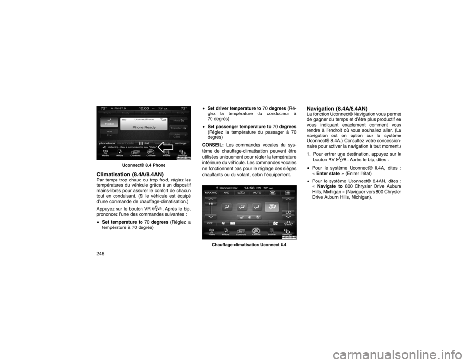 JEEP GRAND CHEROKEE 2016  Notice dentretien (in French) Climatisation (8.4A/8.4AN)Par temps trop chaud ou trop froid, réglez les
températures du véhicule grâce à un dispositif
mains-libres pour assurer le confort de chacun
tout en conduisant. (Si le v