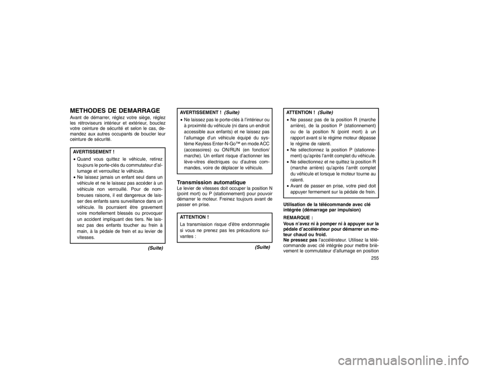 JEEP GRAND CHEROKEE 2016  Notice dentretien (in French) METHODES DE DEMARRAGEAvant de démarrer, réglez votre siège, réglez
les rétroviseurs intérieur et extérieur, bouclez
votre ceinture de sécurité et selon le cas, de-
mandez aux autres occupants