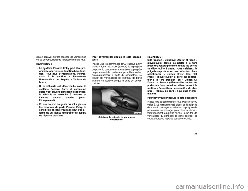 JEEP GRAND CHEROKEE 2016 Notice dentretien (in French) devoir appuyer sur les touches de verrouillage
ou de déverrouillage de la télécommande RKE.
REMARQUE :
Le système Passive Entry peut être pro-
grammé pour être en fonction/hors fonc-
tion. Pou JEEP GRAND CHEROKEE 2016 Notice dentretien (in French) devoir appuyer sur les touches de verrouillage
ou de déverrouillage de la télécommande RKE.
REMARQUE :
Le système Passive Entry peut être pro-
grammé pour être en fonction/hors fonc-
tion. Pou