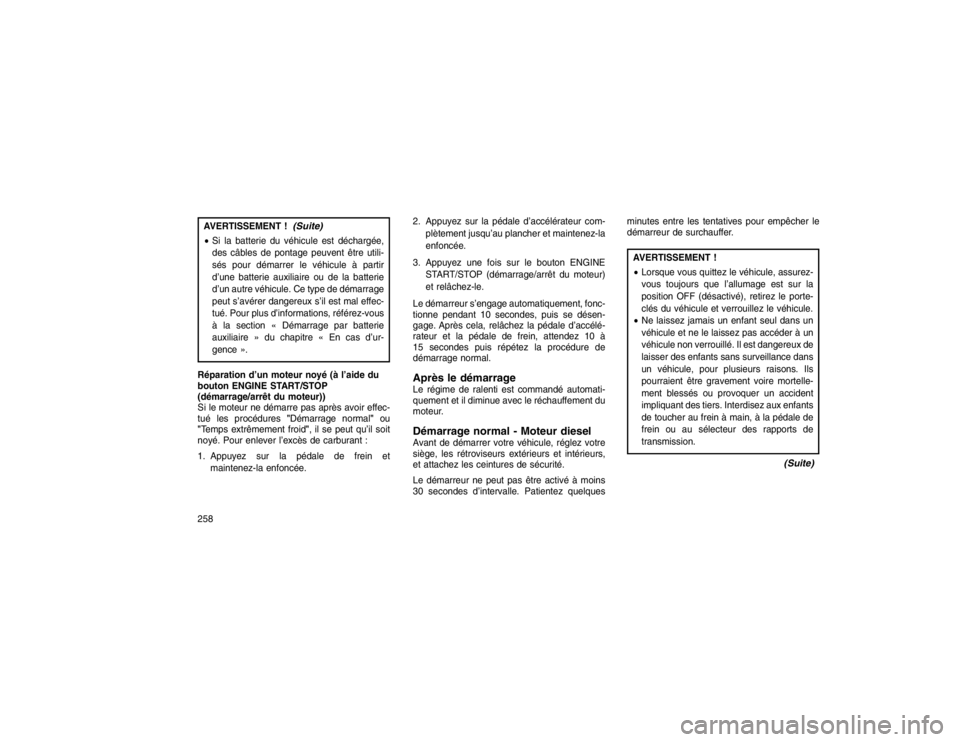 JEEP GRAND CHEROKEE 2016  Notice dentretien (in French) AVERTISSEMENT !
(Suite)
Si la batterie du véhicule est déchargée,
des câbles de pontage peuvent être utili-
sés pour démarrer le véhicule à partir
d’une batterie auxiliaire ou de la batter