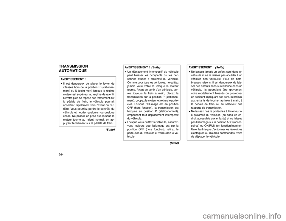 JEEP GRAND CHEROKEE 2016  Notice dentretien (in French) TRANSMISSION
AUTOMATIQUEAVERTISSEMENT !
Il est dangereux de placer le levier de
vitesses hors de la position P (stationne-
ment) ou N (point mort) lorsque le régime
moteur est supérieur au régime 