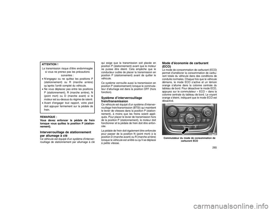 JEEP GRAND CHEROKEE 2016  Notice dentretien (in French) ATTENTION !La transmission risque d’être endommagée si vous ne prenez pas les précautions suivantes :
 N’engagez ou ne quittez les positions P
(stationnement) ou R (marche arrière)
qu’aprè