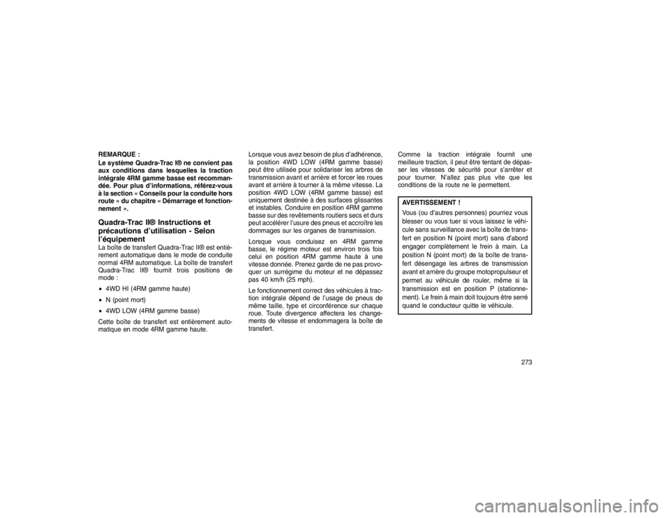 JEEP GRAND CHEROKEE 2016  Notice dentretien (in French) REMARQUE :
Le système Quadra-Trac I® ne convient pas
aux conditions dans lesquelles la traction
intégrale 4RM gamme basse est recomman-
dée. Pour plus d’informations, référez-vous
à la sectio