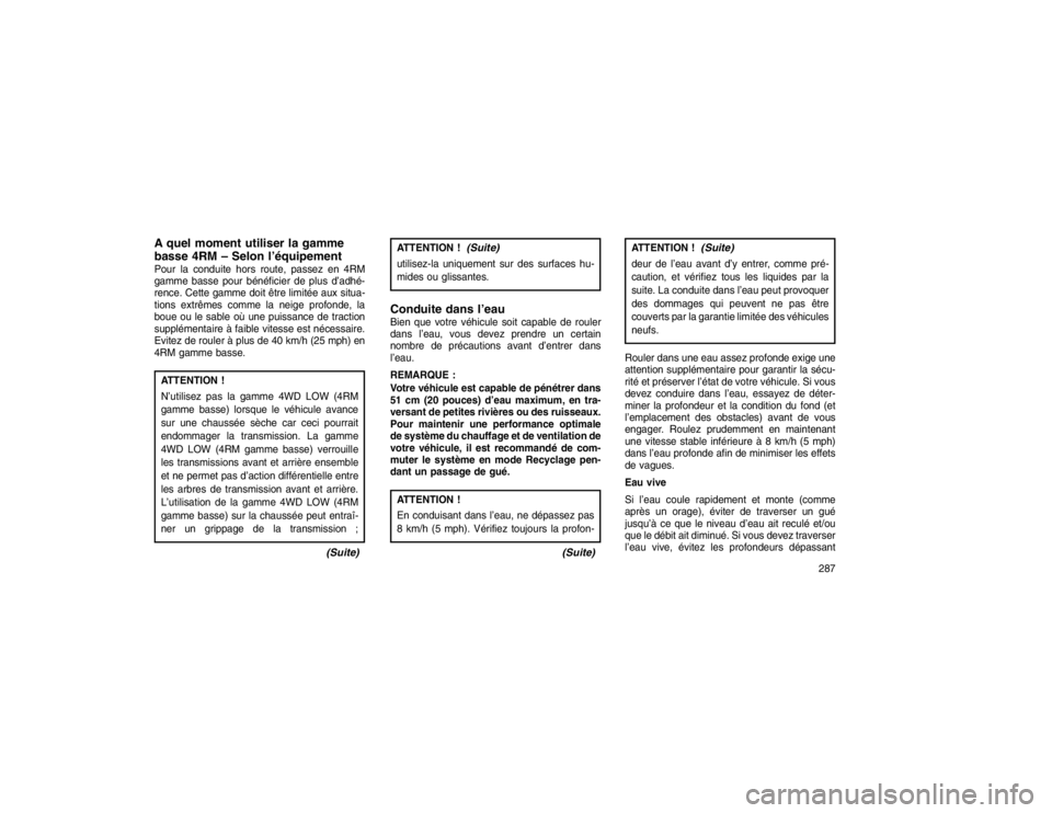 JEEP GRAND CHEROKEE 2016  Notice dentretien (in French) A quel moment utiliser la gamme
basse 4RM – Selon l’équipementPour la conduite hors route, passez en 4RM
gamme basse pour bénéficier de plus d’adhé-
rence. Cette gamme doit être limitée au