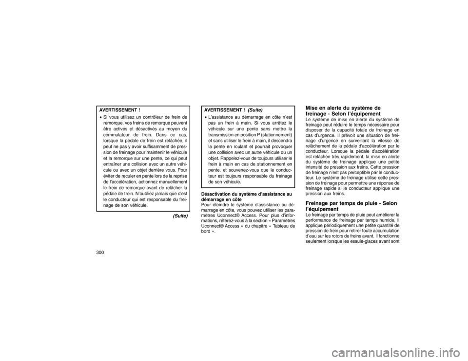 JEEP GRAND CHEROKEE 2016  Notice dentretien (in French) AVERTISSEMENT !
Si vous utilisez un contrôleur de frein de
remorque, vos freins de remorque peuvent
être activés et désactivés au moyen du
commutateur de frein. Dans ce cas,
lorsque la pédale d