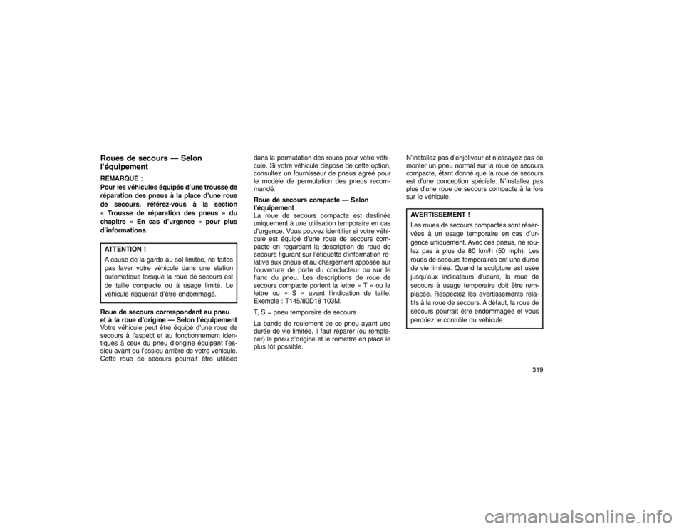 JEEP GRAND CHEROKEE 2016  Notice dentretien (in French) Roues de secours — Selon
l’équipementREMARQUE :
Pour les véhicules équipés d’une trousse de
réparation des pneus à la place d’une roue
de secours, référez-vous à la section
« Trousse