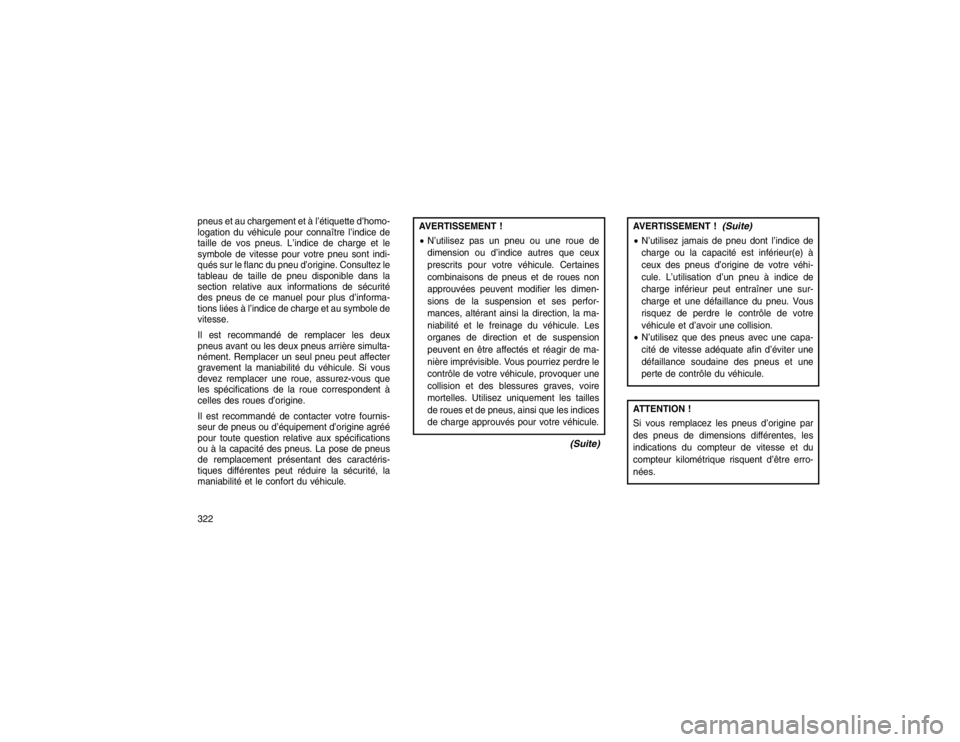 JEEP GRAND CHEROKEE 2016  Notice dentretien (in French) pneus et au chargement et à l’étiquette d’homo-
logation du véhicule pour connaître l’indice de
taille de vos pneus. L’indice de charge et le
symbole de vitesse pour votre pneu sont indi-
