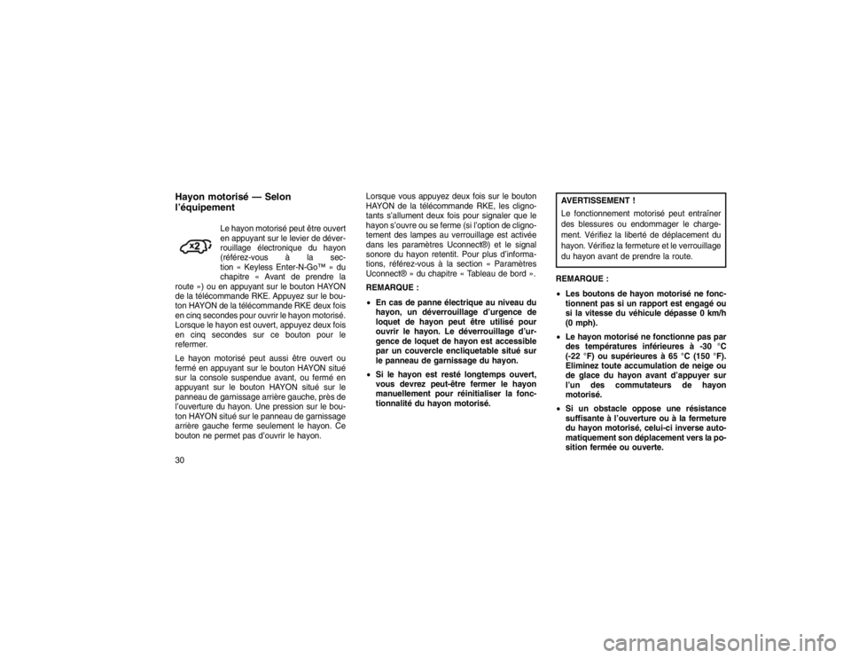 JEEP GRAND CHEROKEE 2015  Notice dentretien (in French) Hayon motorisé — Selon
l’équipement
Le hayon motorisé peut être ouvert
en appuyant sur le levier de déver-
rouillage électronique du hayon
(référez-vous à la sec-
tion « Keyless Enter-N-