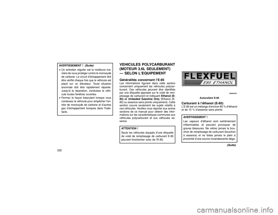 JEEP GRAND CHEROKEE 2016  Notice dentretien (in French) AVERTISSEMENT !
(Suite)
Un entretien régulier est la meilleure ma-
nière de vous protéger contre le monoxyde
de carbone. Le circuit d’échappement doit
être vérifié chaque fois que le véhicu