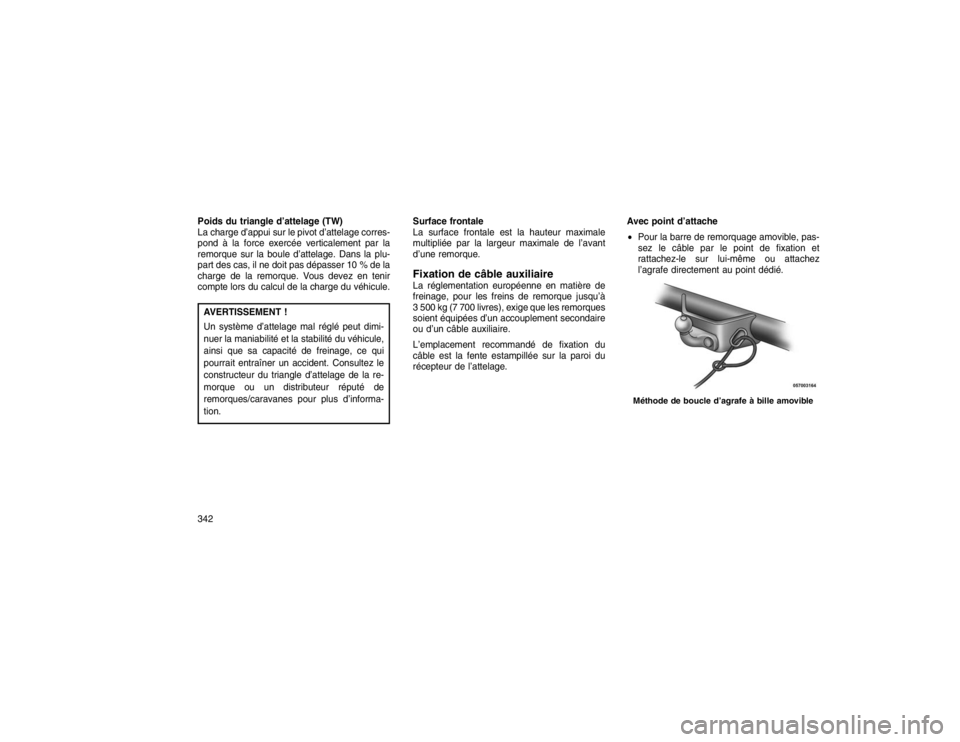 JEEP GRAND CHEROKEE 2016  Notice dentretien (in French) Poids du triangle d’attelage (TW)
La charge d’appui sur le pivot d’attelage corres-
pond à la force exercée verticalement par la
remorque sur la boule d’attelage. Dans la plu-
part des cas, 