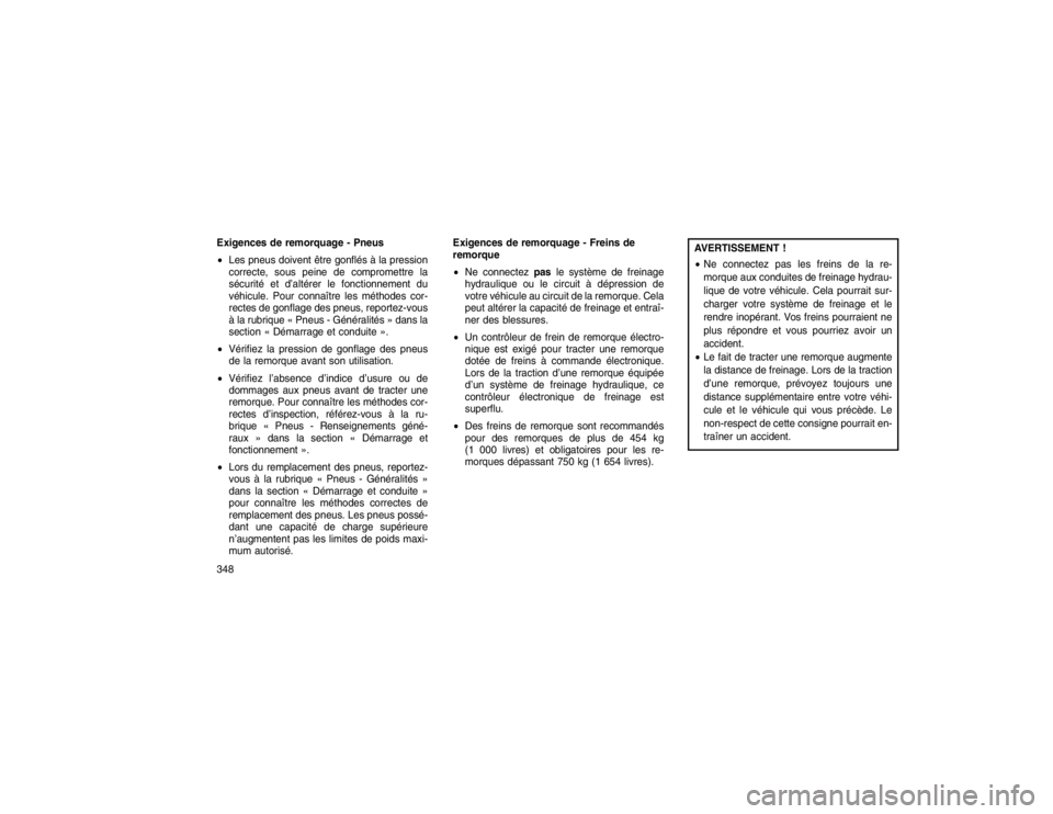 JEEP GRAND CHEROKEE 2016  Notice dentretien (in French) Exigences de remorquage - Pneus
Les pneus doivent être gonflés à la pression
correcte, sous peine de compromettre la
sécurité et d’altérer le fonctionnement du
véhicule. Pour connaître les 