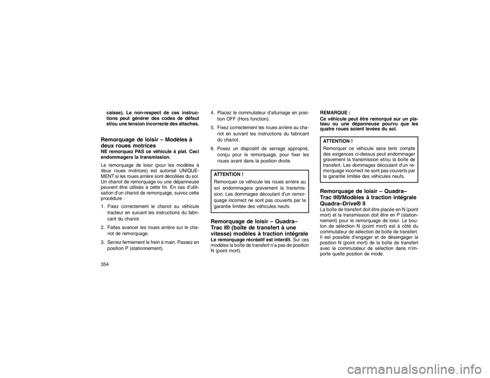 JEEP GRAND CHEROKEE 2016  Notice dentretien (in French) caisse). Le non-respect de ces instruc-
tions peut générer des codes de défaut
et/ou une tension incorrecte des attaches.Remorquage de loisir – Modèles à
deux roues motricesNE remorquez PAS ce 