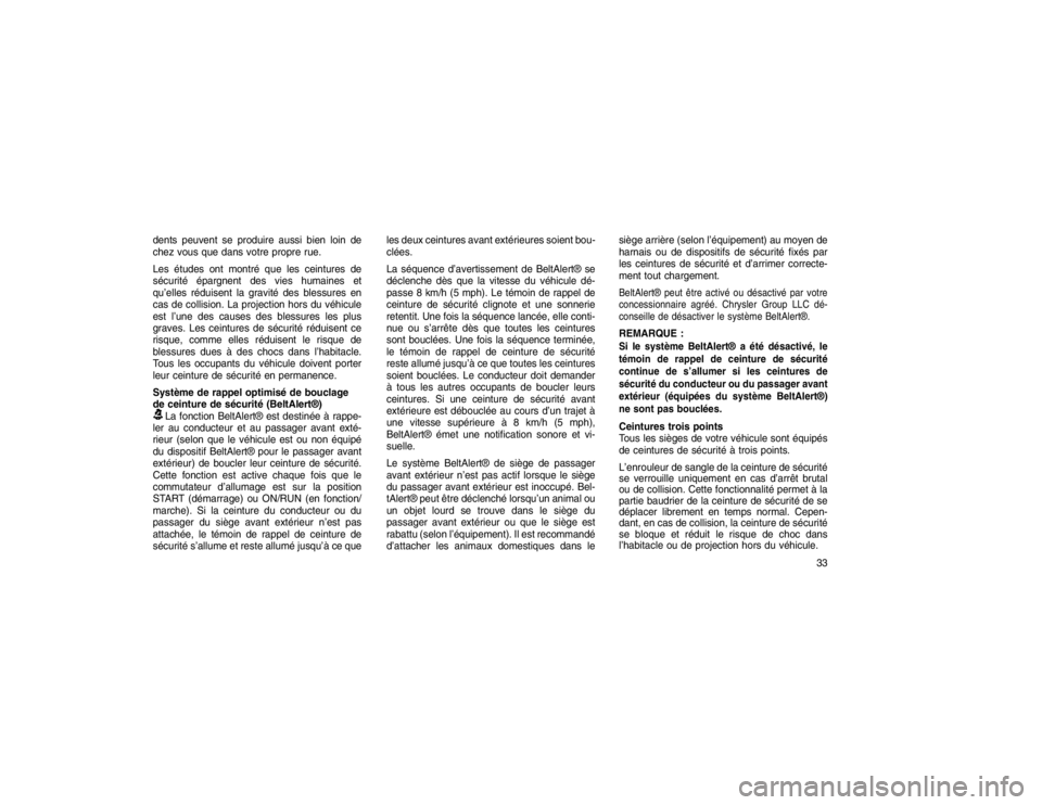 JEEP GRAND CHEROKEE 2015  Notice dentretien (in French) dents peuvent se produire aussi bien loin de
chez vous que dans votre propre rue.
Les études ont montré que les ceintures de
sécurité épargnent des vies humaines et
qu’elles réduisent la gravi