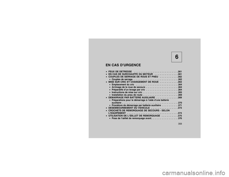 JEEP GRAND CHEROKEE 2016  Notice dentretien (in French) 6
EN CAS D’URGENCE
 FEUX DE DETRESSE . . . . . . . . . . . . . . . . . . . . . . . . . .361
 EN CAS DE SURCHAUFFE DU MOTEUR . . . . . . . . . . . . . .361
 COUPLES DE SERRAGE DE ROUE ET PNEU . . 