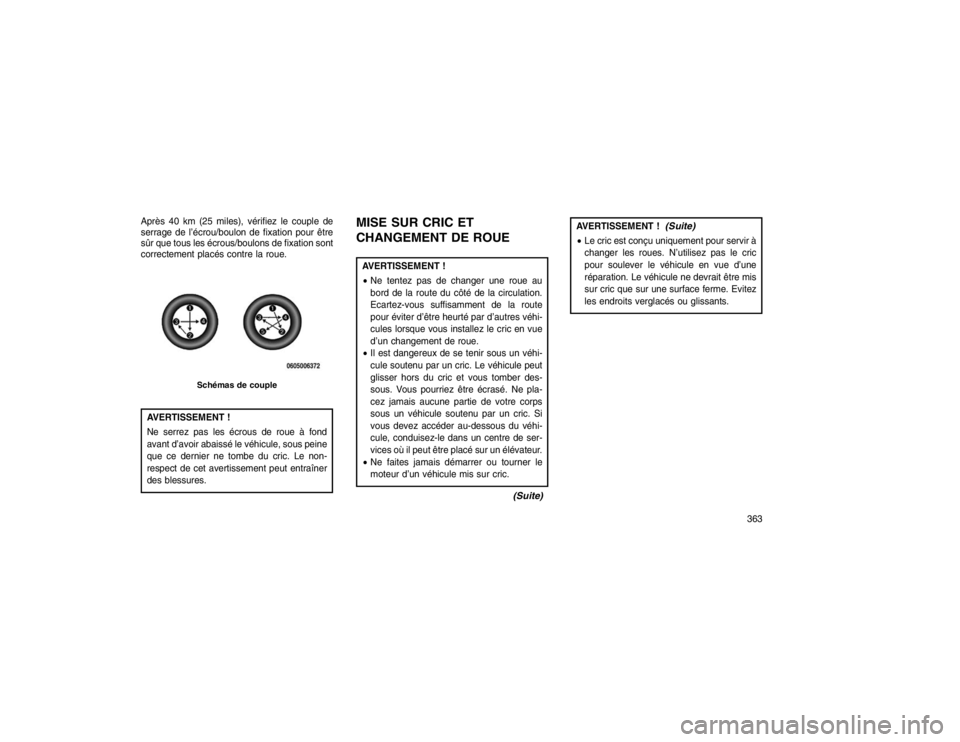 JEEP GRAND CHEROKEE 2016  Notice dentretien (in French) Après 40 km (25 miles), vérifiez le couple de
serrage de l’écrou/boulon de fixation pour être
sûr que tous les écrous/boulons de fixation sont
correctement placés contre la roue.AVERTISSEMENT