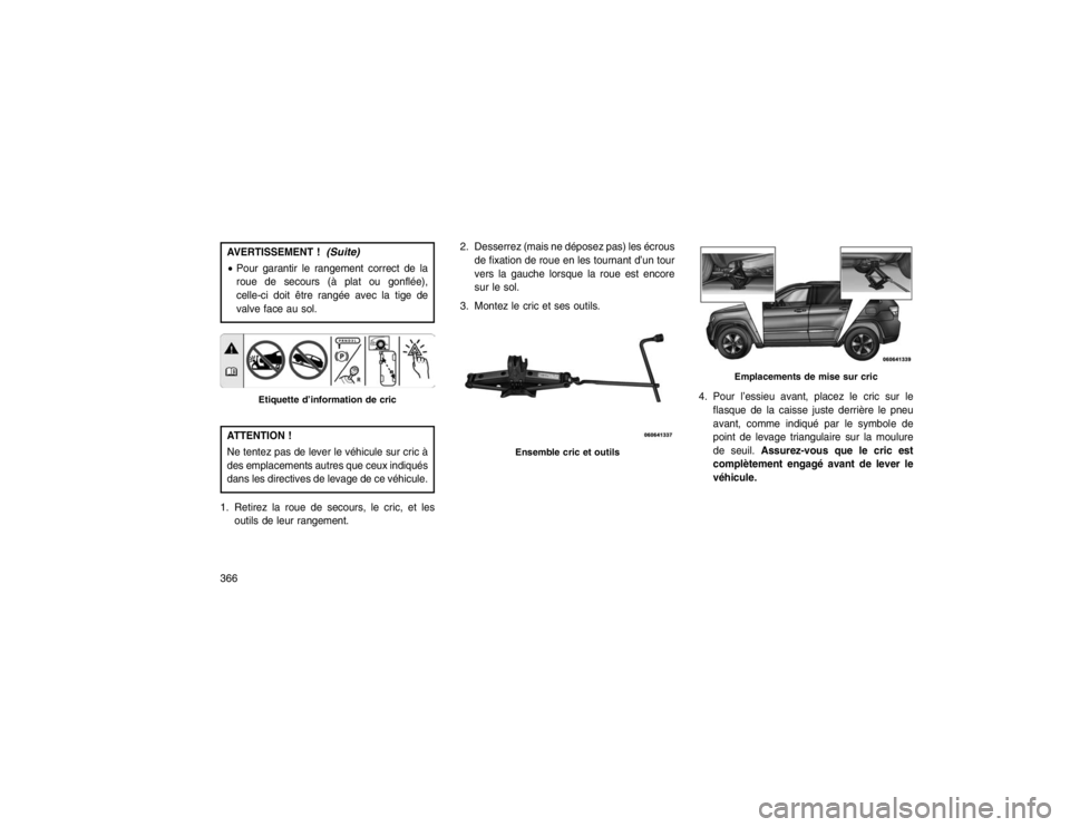JEEP GRAND CHEROKEE 2016  Notice dentretien (in French) AVERTISSEMENT !
(Suite)
Pour garantir le rangement correct de la
roue de secours (à plat ou gonflée),
celle-ci doit être rangée avec la tige de
valve face au sol.ATTENTION !
Ne tentez pas de leve