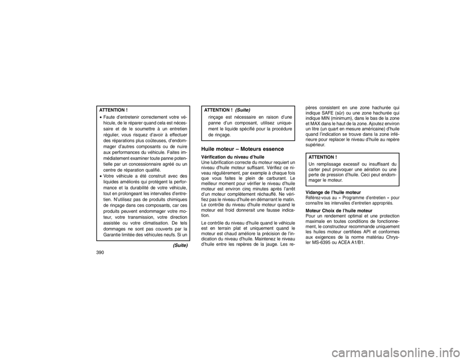 JEEP GRAND CHEROKEE 2016  Notice dentretien (in French) ATTENTION !
Faute d’entretenir correctement votre vé-
hicule, de le réparer quand cela est néces-
saire et de le soumettre à un entretien
régulier, vous risquez d’avoir à effectuer
des rép