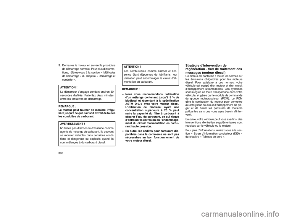 JEEP GRAND CHEROKEE 2016  Notice dentretien (in French) 3. Démarrez le moteur en suivant la procédurede démarrage normale. Pour plus d’informa-
tions, référez-vous à la section « Méthodes
de démarrage » du chapitre « Démarrage et
conduite ».