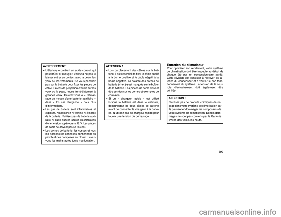 JEEP GRAND CHEROKEE 2016  Notice dentretien (in French) AVERTISSEMENT !
L’électrolyte contient un acide corrosif qui
peut brûler et aveugler. Veillez à ne pas le
laisser entrer en contact avec la peau, les
yeux ou les vêtements. Ne vous penchez
pas 