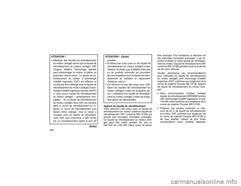 JEEP GRAND CHEROKEE 2016  Notice dentretien (in French) ATTENTION !
Mélanger des liquides de refroidissement
du moteur (antigel) autres que le liquide de
refroidissement du moteur (antigel) OAT
(Organic Additive Technology) spécifié
peut endommager le 