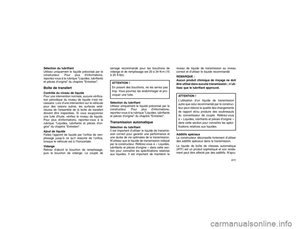 JEEP GRAND CHEROKEE 2016  Notice dentretien (in French) Sélection du lubrifiant
Utilisez uniquement le liquide préconisé par le
constructeur. Pour plus d’informations,
reportez-vous à la rubrique"Liquides, lubrifiants
et pièces d’origine" du chapi