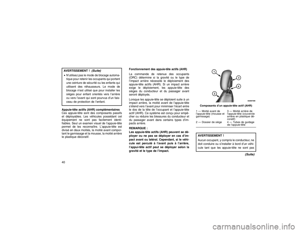 JEEP GRAND CHEROKEE 2016 Notice dentretien (in French) AVERTISSEMENT !
(Suite)
N’utilisez pas le mode de blocage automa-
tique pour retenir les occupants qui portent
une ceinture de sécurité ou les enfants qui
utilisent des réhausseurs. Le mode de
b JEEP GRAND CHEROKEE 2016 Notice dentretien (in French) AVERTISSEMENT !
(Suite)
N’utilisez pas le mode de blocage automa-
tique pour retenir les occupants qui portent
une ceinture de sécurité ou les enfants qui
utilisent des réhausseurs. Le mode de
b