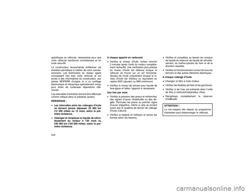 JEEP GRAND CHEROKEE 2016 Notice dentretien (in French) spécifiques au véhicule, nécessaires pour que
votre véhicule fonctionne correctement et en
toute sécurité.
Le constructeur recommande d’effectuer cet
entretien périodique à l’atelier de vo JEEP GRAND CHEROKEE 2016 Notice dentretien (in French) spécifiques au véhicule, nécessaires pour que
votre véhicule fonctionne correctement et en
toute sécurité.
Le constructeur recommande d’effectuer cet
entretien périodique à l’atelier de vo