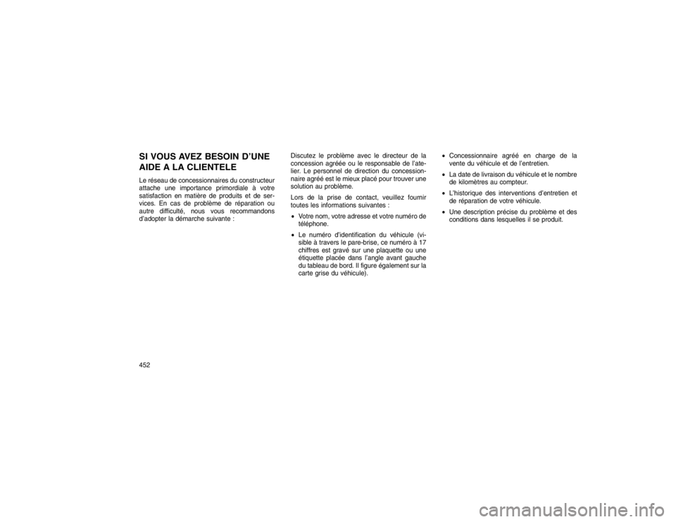 JEEP GRAND CHEROKEE 2016  Notice dentretien (in French) SI VOUS AVEZ BESOIN D’UNE
AIDE A LA CLIENTELELe réseau de concessionnaires du constructeur
attache une importance primordiale à votre
satisfaction en matière de produits et de ser-
vices. En cas 