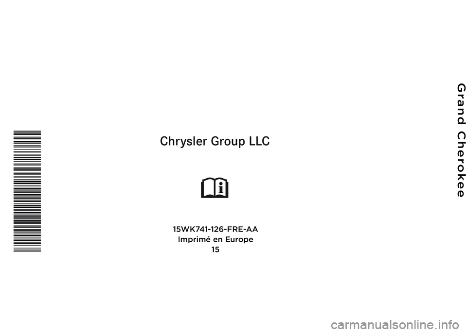 JEEP GRAND CHEROKEE 2016 Notice dentretien (in French) Chrysler Group LLC
MANUEL DE L’U\fILISA\fEUR
Grand Cherokee
\b5WK74\b-\b26-FRE-AAImprimé en Europe \b5 JEEP GRAND CHEROKEE 2016 Notice dentretien (in French) Chrysler Group LLC
MANUEL DE L’U\fILISA\fEUR
Grand Cherokee
\b5WK74\b-\b26-FRE-AAImprimé en Europe \b5