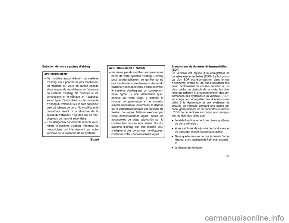 JEEP GRAND CHEROKEE 2016 Notice dentretien (in French) Entretien de votre système d’airbagAVERTISSEMENT !
Ne modifiez aucun élément du système
d’airbag, car il pourrait ne pas fonctionner
au moment où vous en auriez besoin.
Vous risquez de vous JEEP GRAND CHEROKEE 2016 Notice dentretien (in French) Entretien de votre système d’airbagAVERTISSEMENT !
Ne modifiez aucun élément du système
d’airbag, car il pourrait ne pas fonctionner
au moment où vous en auriez besoin.
Vous risquez de vous