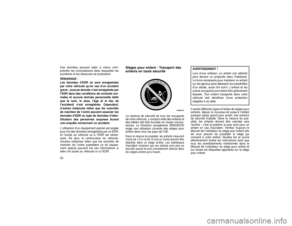 JEEP GRAND CHEROKEE 2016 Notice dentretien (in French) Ces données peuvent aider à mieux com-
prendre les circonstances dans lesquelles les
accidents et les blessures se produisent.
REMARQUE :
Les données d’EDR ne sont enregistrées
par votre véhicu JEEP GRAND CHEROKEE 2016 Notice dentretien (in French) Ces données peuvent aider à mieux com-
prendre les circonstances dans lesquelles les
accidents et les blessures se produisent.
REMARQUE :
Les données d’EDR ne sont enregistrées
par votre véhicu